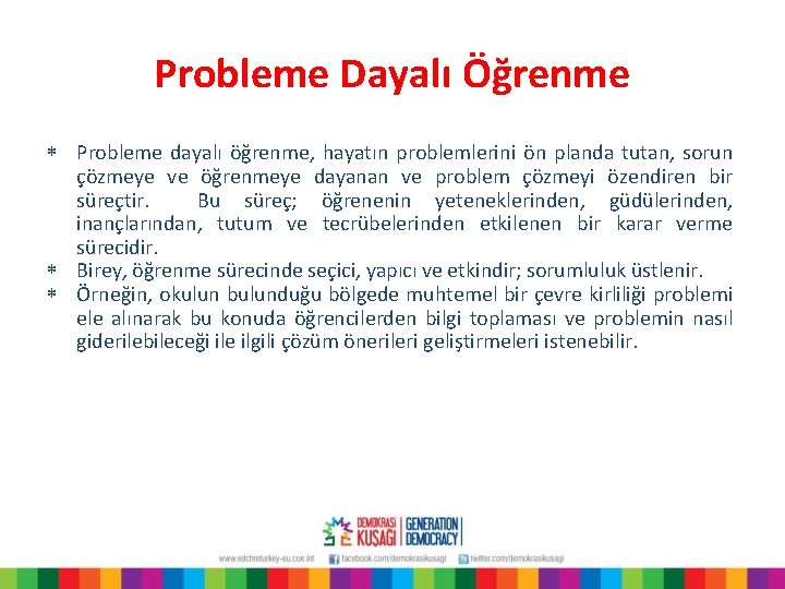 Probleme Dayalı Öğrenme * Probleme dayalı öğrenme, hayatın problemlerini ön planda tutan, sorun çözmeye