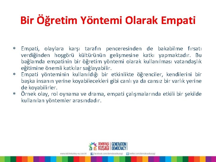 Bir Öğretim Yöntemi Olarak Empati * Empati, olaylara karşı tarafın penceresinden de bakabilme fırsatı