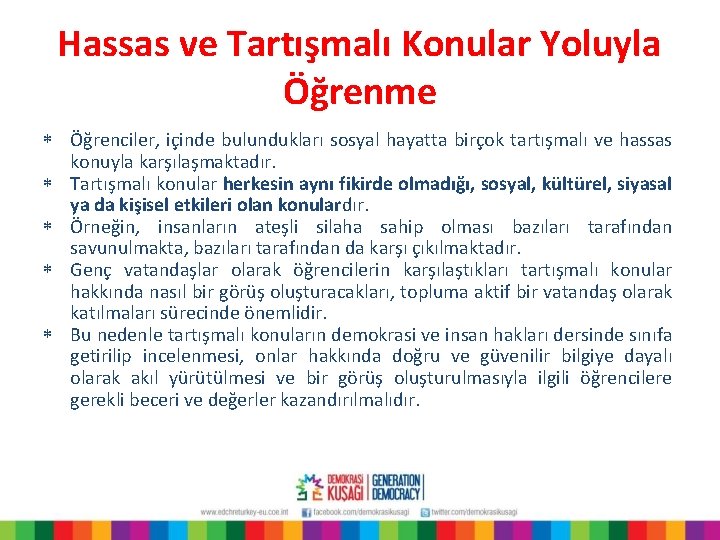 Hassas ve Tartışmalı Konular Yoluyla Öğrenme * Öğrenciler, içinde bulundukları sosyal hayatta birçok tartışmalı