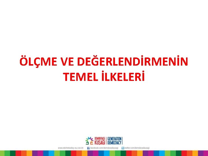 ÖLÇME VE DEĞERLENDİRMENİN TEMEL İLKELERİ 