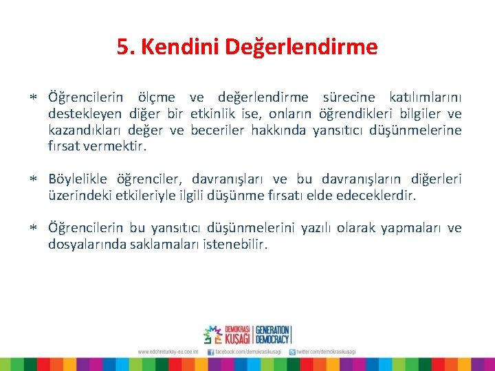 5. Kendini Değerlendirme * Öğrencilerin ölçme ve değerlendirme sürecine katılımlarını destekleyen diğer bir etkinlik