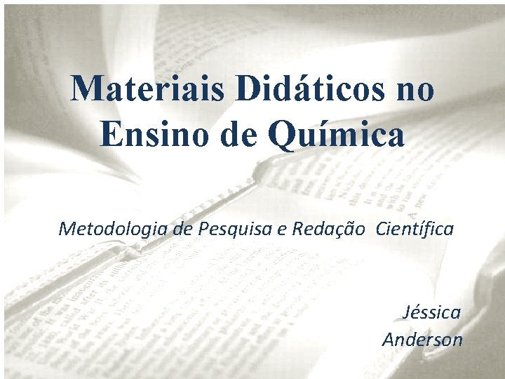Materiais Didáticos no Ensino de Química Metodologia de Pesquisa e Redação Científica Jéssica Anderson