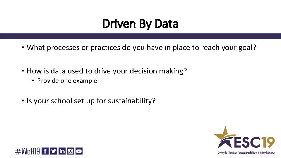 Driven By Data • What processes or practices do you have in place to