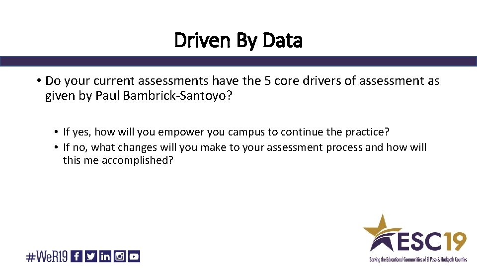 Driven By Data • Do your current assessments have the 5 core drivers of