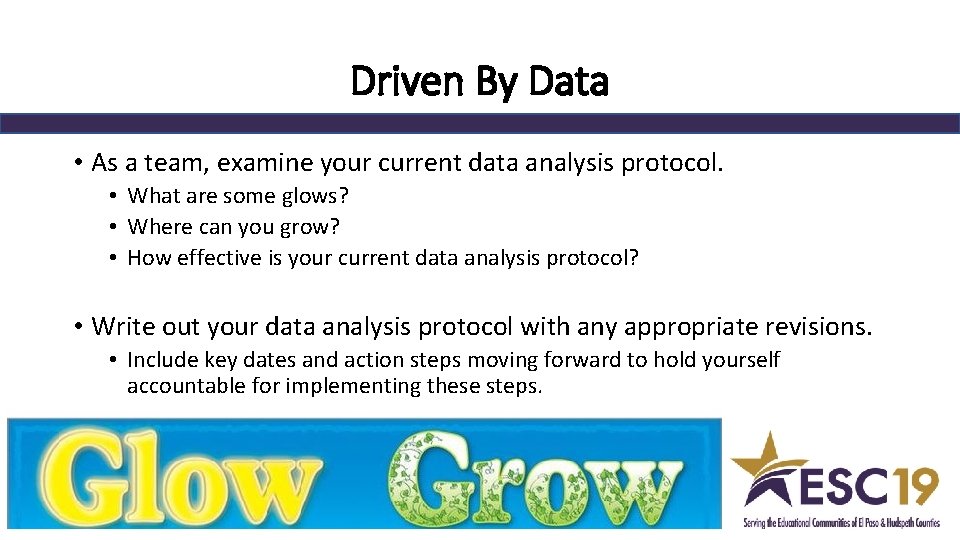 Driven By Data • As a team, examine your current data analysis protocol. •