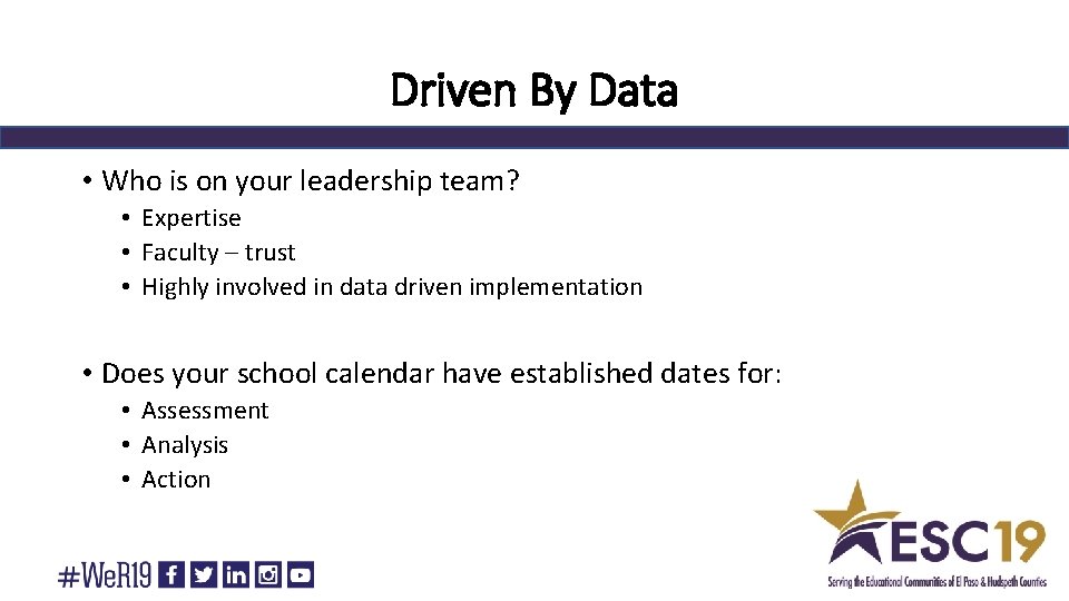 Driven By Data • Who is on your leadership team? • Expertise • Faculty