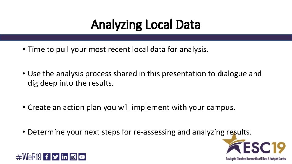 Analyzing Local Data • Time to pull your most recent local data for analysis.