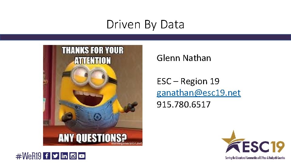 Driven By Data Glenn Nathan ESC – Region 19 ganathan@esc 19. net 915. 780.