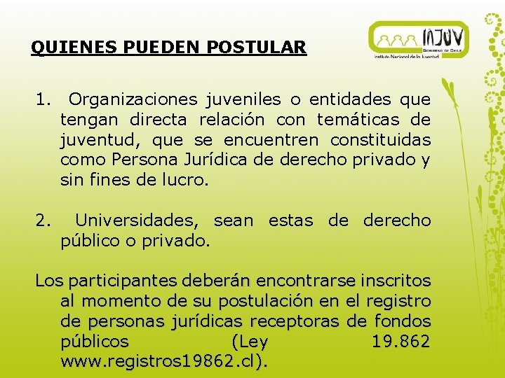 QUIENES PUEDEN POSTULAR 1. Organizaciones juveniles o entidades que tengan directa relación con temáticas