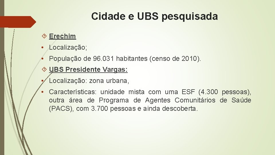 Cidade e UBS pesquisada Erechim • Localização; • População de 96. 031 habitantes (censo