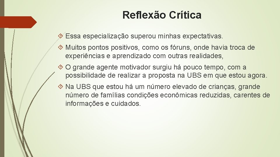 Reflexão Crítica Essa especialização superou minhas expectativas. Muitos pontos positivos, como os fóruns, onde