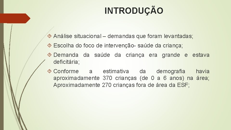 INTRODUÇÃO Análise situacional – demandas que foram levantadas; Escolha do foco de intervenção- saúde