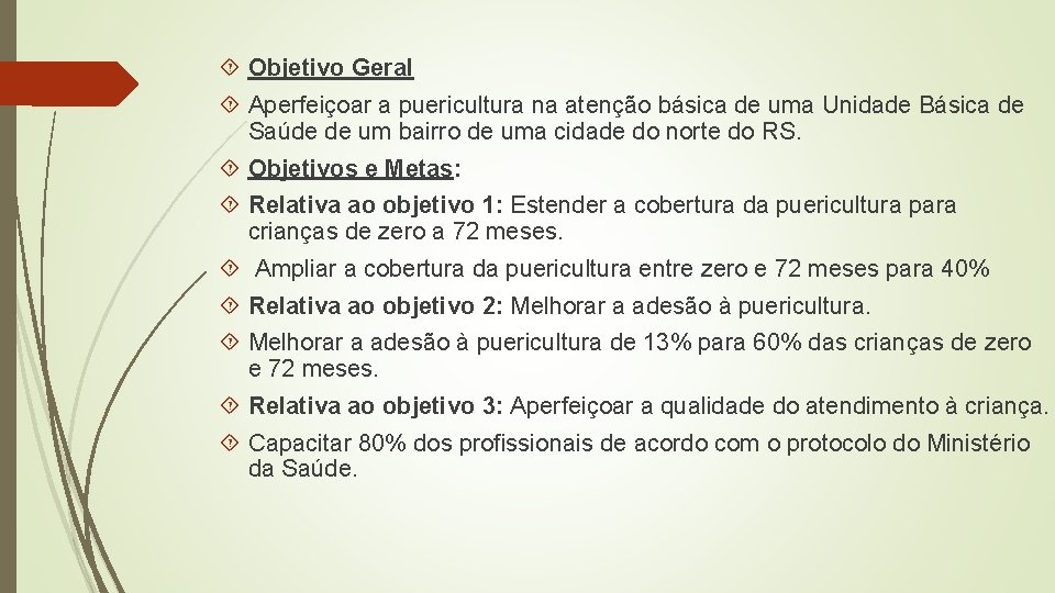  Objetivo Geral Aperfeiçoar a puericultura na atenção básica de uma Unidade Básica de