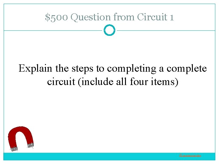 $500 Question from Circuit 1 Explain the steps to completing a complete circuit (include