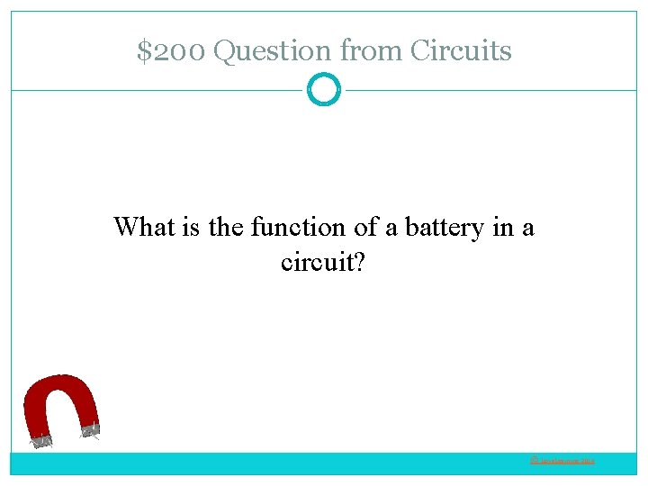 $200 Question from Circuits What is the function of a battery in a circuit?