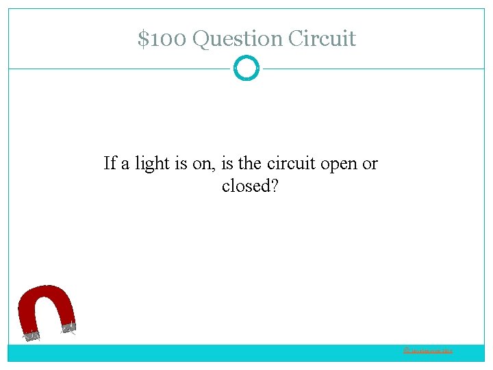 $100 Question Circuit If a light is on, is the circuit open or closed?