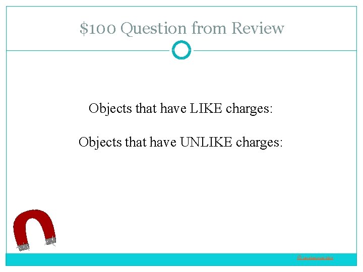 $100 Question from Review Objects that have LIKE charges: Objects that have UNLIKE charges: