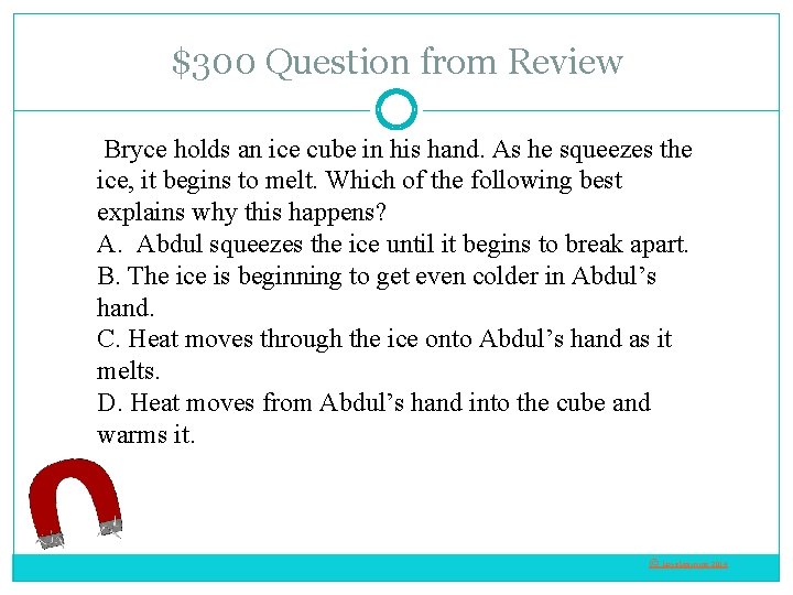 $300 Question from Review Bryce holds an ice cube in his hand. As he