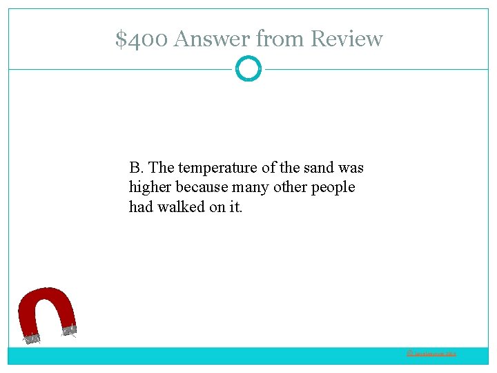 $400 Answer from Review B. The temperature of the sand was higher because many