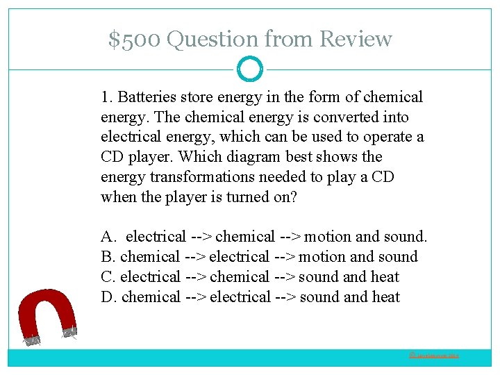 $500 Question from Review 1. Batteries store energy in the form of chemical energy.