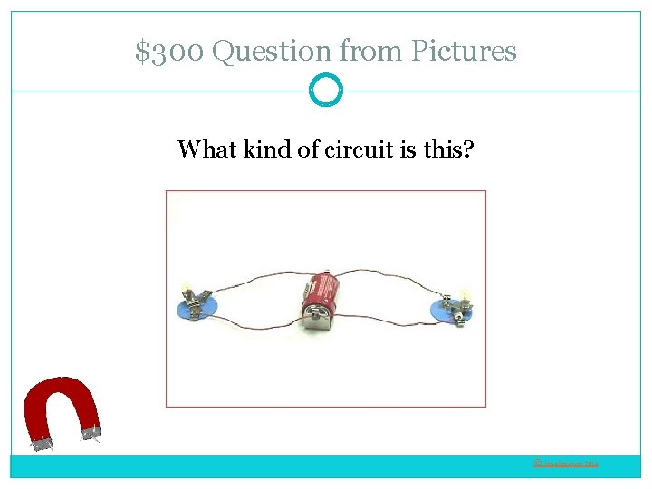 $300 Question from Pictures What kind of circuit is this? © Love. Learning 2014