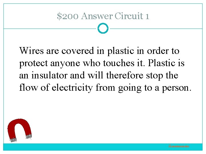 $200 Answer Circuit 1 Wires are covered in plastic in order to protect anyone