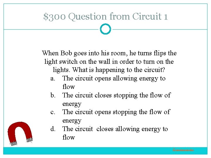 $300 Question from Circuit 1 When Bob goes into his room, he turns flips