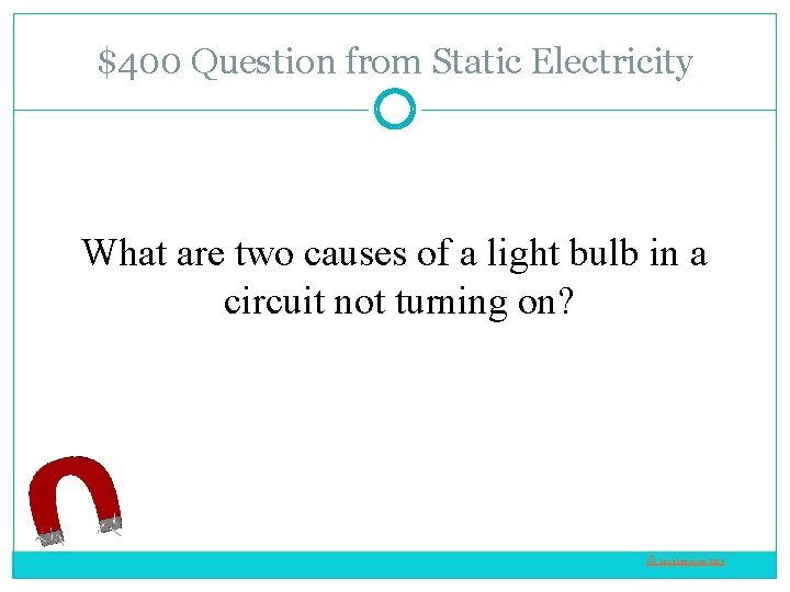 $400 Question from Static Electricity What are two causes of a light bulb in