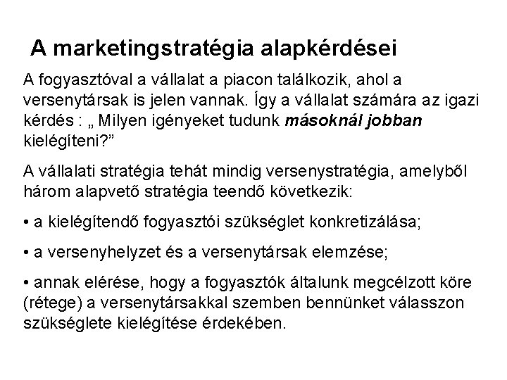 A marketingstratégia alapkérdései A fogyasztóval a vállalat a piacon találkozik, ahol a versenytársak is