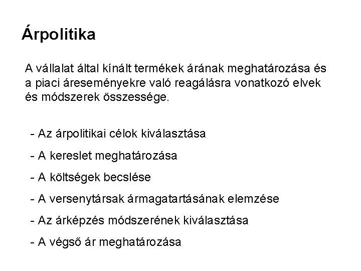 Árpolitika A vállalat által kínált termékek árának meghatározása és a piaci áreseményekre való reagálásra