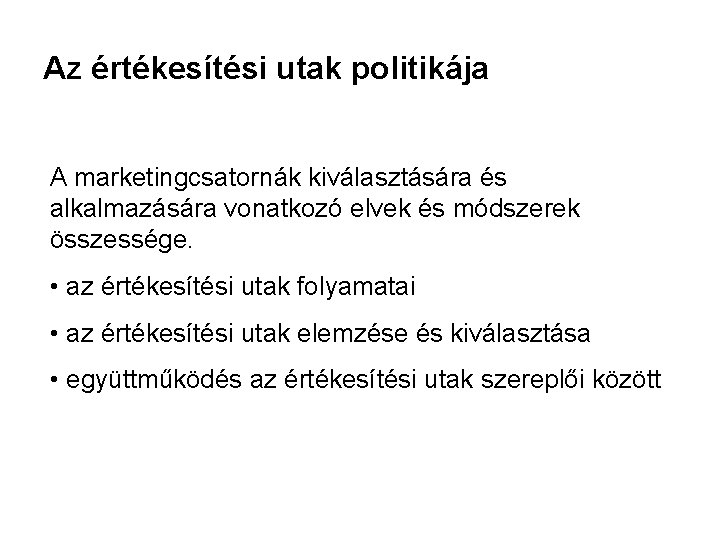 Az értékesítési utak politikája A marketingcsatornák kiválasztására és alkalmazására vonatkozó elvek és módszerek összessége.