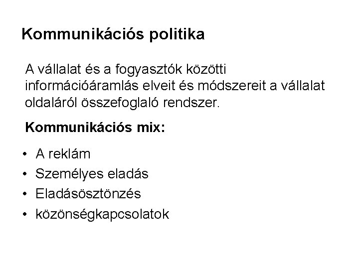 Kommunikációs politika A vállalat és a fogyasztók közötti információáramlás elveit és módszereit a vállalat