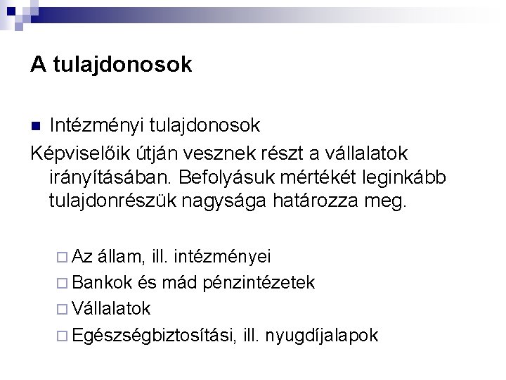 A tulajdonosok Intézményi tulajdonosok Képviselőik útján vesznek részt a vállalatok irányításában. Befolyásuk mértékét leginkább