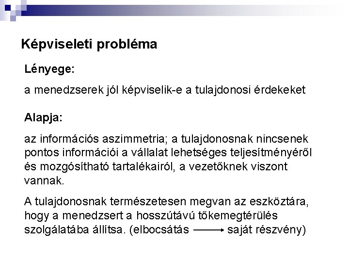 Képviseleti probléma Lényege: a menedzserek jól képviselik-e a tulajdonosi érdekeket Alapja: az információs aszimmetria;