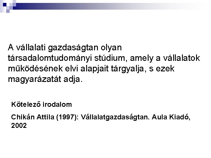 A vállalati gazdaságtan olyan társadalomtudományi stúdium, amely a vállalatok működésének elvi alapjait tárgyalja, s