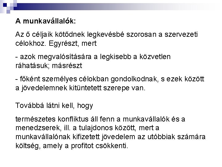 A munkavállalók: Az ő céljaik kötődnek legkevésbé szorosan a szervezeti célokhoz. Egyrészt, mert -