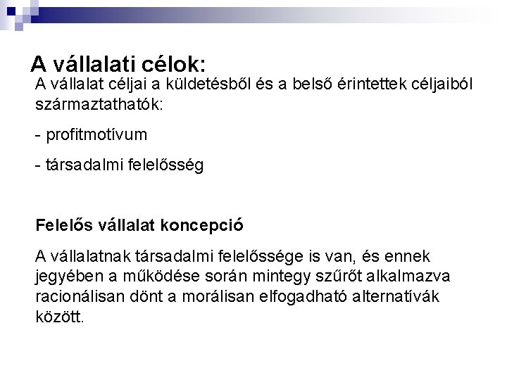 A vállalati célok: A vállalat céljai a küldetésből és a belső érintettek céljaiból származtathatók: