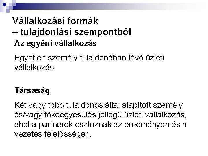 Vállalkozási formák – tulajdonlási szempontból Az egyéni vállalkozás Egyetlen személy tulajdonában lévő üzleti vállalkozás.