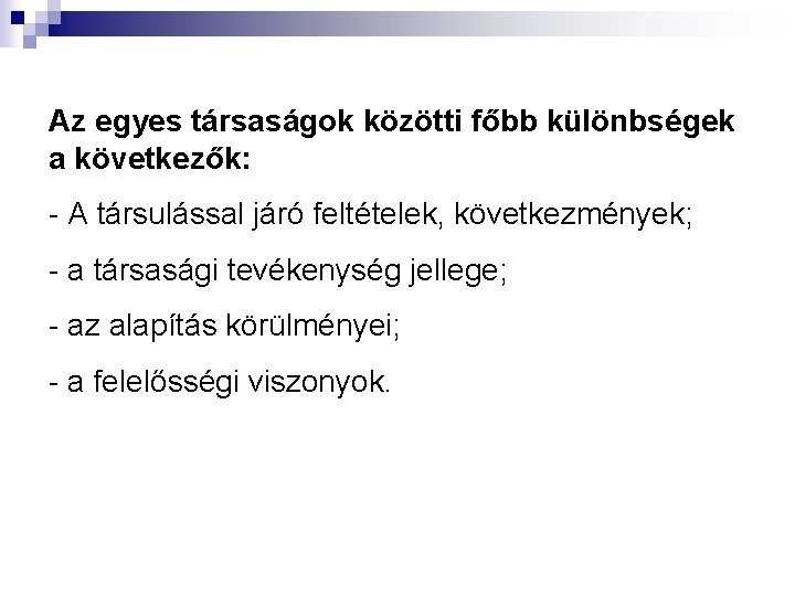 Az egyes társaságok közötti főbb különbségek a következők: - A társulással járó feltételek, következmények;