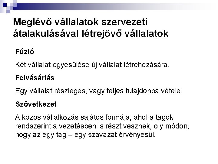 Meglévő vállalatok szervezeti átalakulásával létrejövő vállalatok Fúzió Két vállalat egyesülése új vállalat létrehozására. Felvásárlás