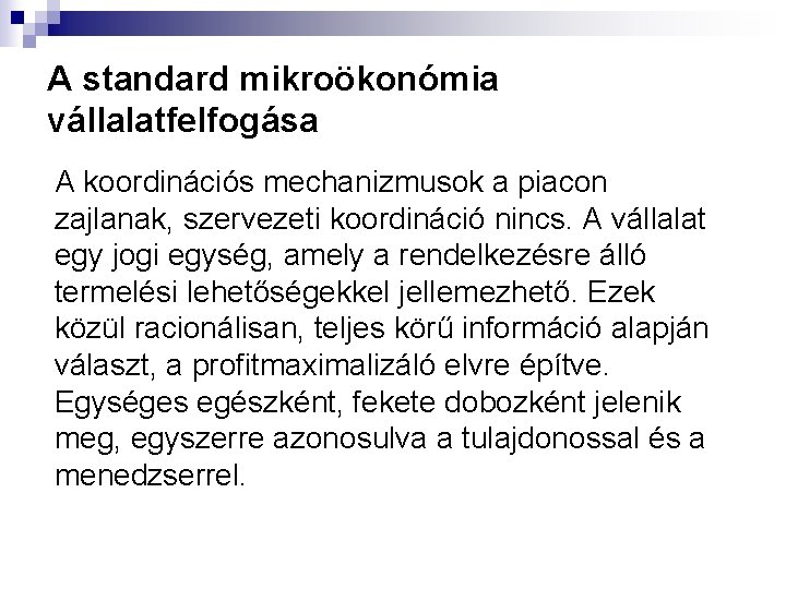 A standard mikroökonómia vállalatfelfogása A koordinációs mechanizmusok a piacon zajlanak, szervezeti koordináció nincs. A