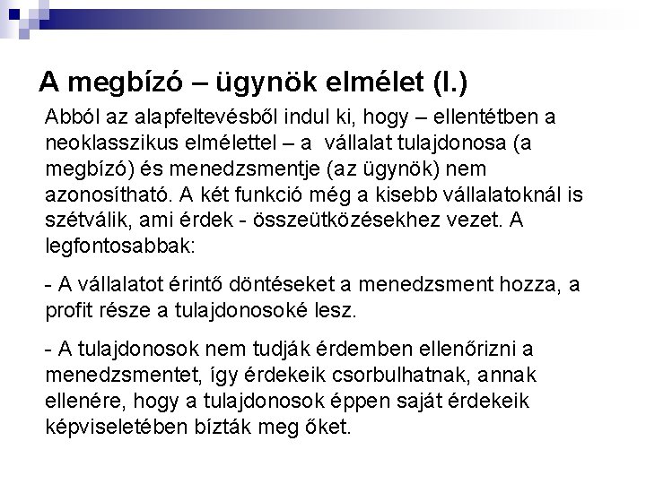 A megbízó – ügynök elmélet (I. ) Abból az alapfeltevésből indul ki, hogy –