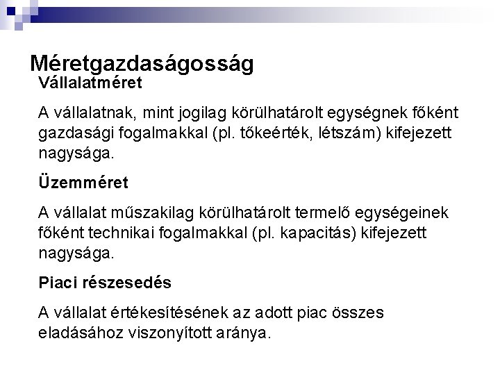 Méretgazdaságosság Vállalatméret A vállalatnak, mint jogilag körülhatárolt egységnek főként gazdasági fogalmakkal (pl. tőkeérték, létszám)