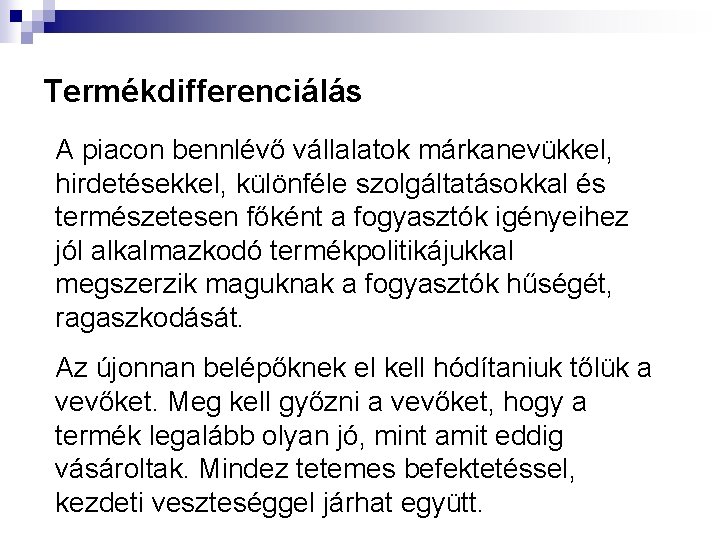 Termékdifferenciálás A piacon bennlévő vállalatok márkanevükkel, hirdetésekkel, különféle szolgáltatásokkal és természetesen főként a fogyasztók