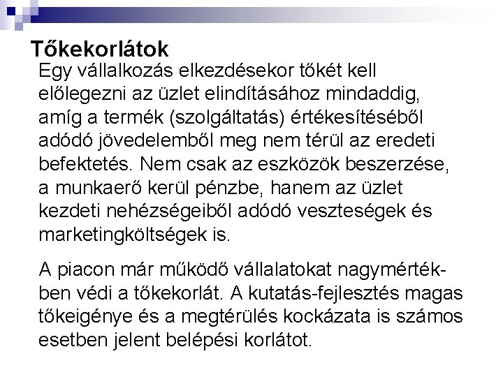 Tőkekorlátok Egy vállalkozás elkezdésekor tőkét kell előlegezni az üzlet elindításához mindaddig, amíg a termék