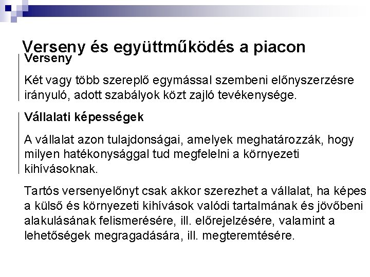 Verseny és együttműködés a piacon Verseny Két vagy több szereplő egymással szembeni előnyszerzésre irányuló,