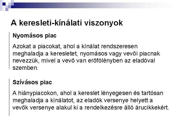 A keresleti-kínálati viszonyok Nyomásos piac Azokat a piacokat, ahol a kínálat rendszeresen meghaladja a