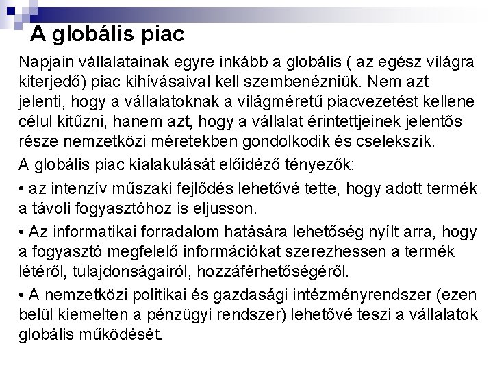 A globális piac Napjain vállalatainak egyre inkább a globális ( az egész világra kiterjedő)