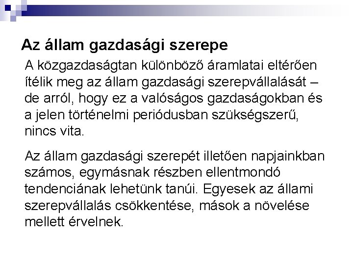 Az állam gazdasági szerepe A közgazdaságtan különböző áramlatai eltérően ítélik meg az állam gazdasági