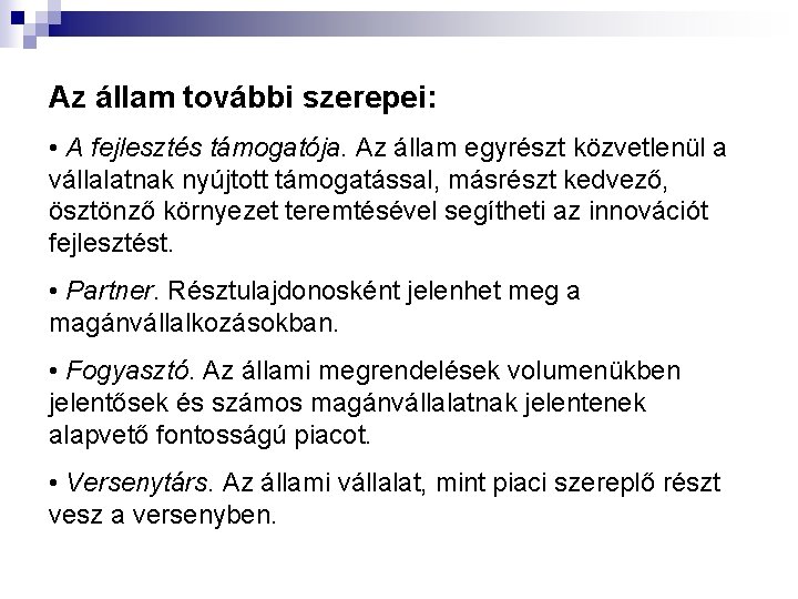 Az állam további szerepei: • A fejlesztés támogatója. Az állam egyrészt közvetlenül a vállalatnak